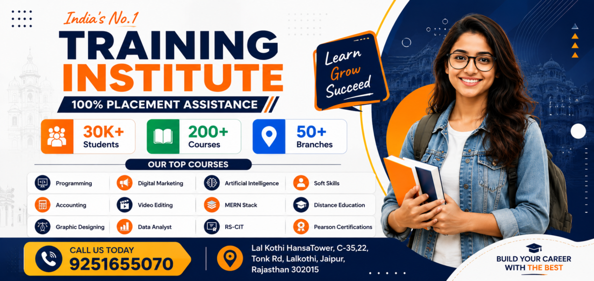 India's No.1 Training Institute offering professional training courses in Jaipur with 100% placement assistance. Explore Programming, Digital Marketing, Artificial Intelligence, Data Analyst, Graphic Designing, Video Editing, Accounting, MERN Stack, RS-CIT, Soft Skills, Distance Education, and Pearson Certifications. Contact: 9251655070.